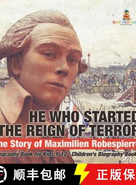【3-4周达】He Who Started the Reign of Terror: The Story of Maximilien Robespierre - Biography Book f... [9798869436054]