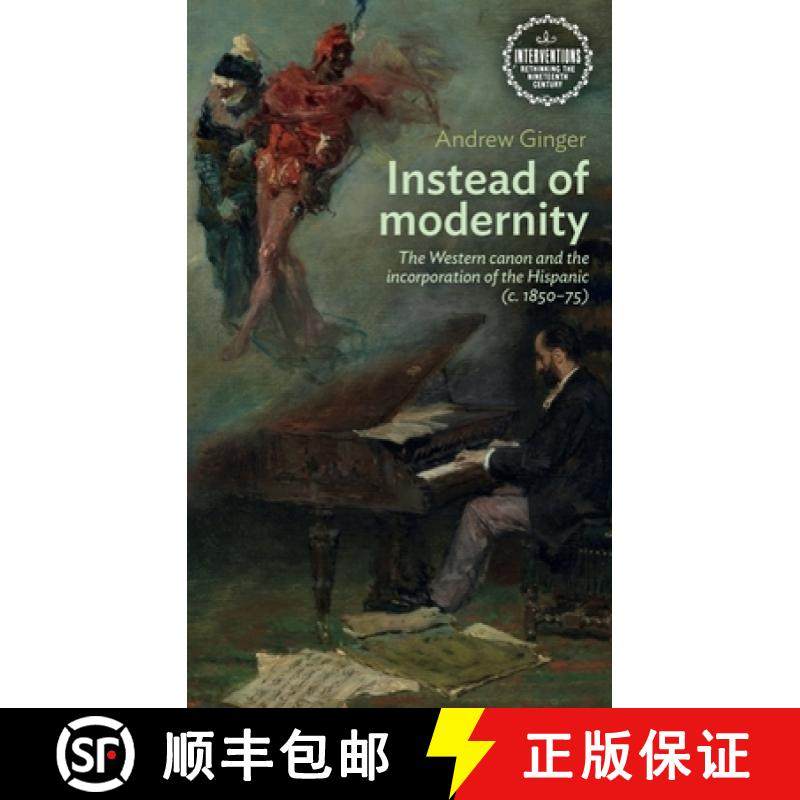 【3-4周达】Instead of modernity : The Western canon and the incorporation of the Hispanic (c. 1850-75) [9781526147844]