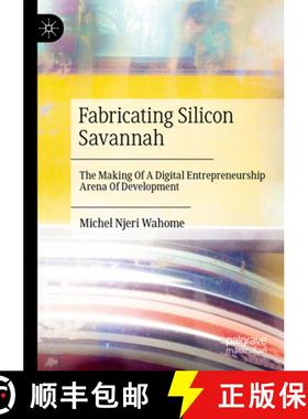 【3-4周达】Fabricating Silicon Savannah: The Making of a Digital Entrepreneurship Arena of Development [9783031344923]