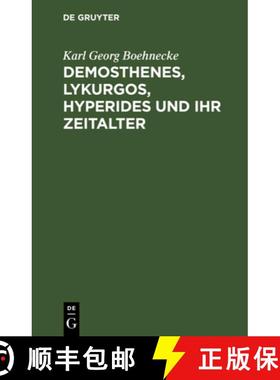 预订 Demosthenes, Lykurgos, Hyperides Und Ihr Zeitalter: Mit Benutzung Der Neuesten Entdeckungen, Vor... [9783111100944]