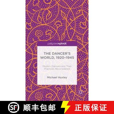 【3-4周达】The Dancer's World, 1920 - 1945: Modern Dancers and their Practices Reconsidered [9781137439208]