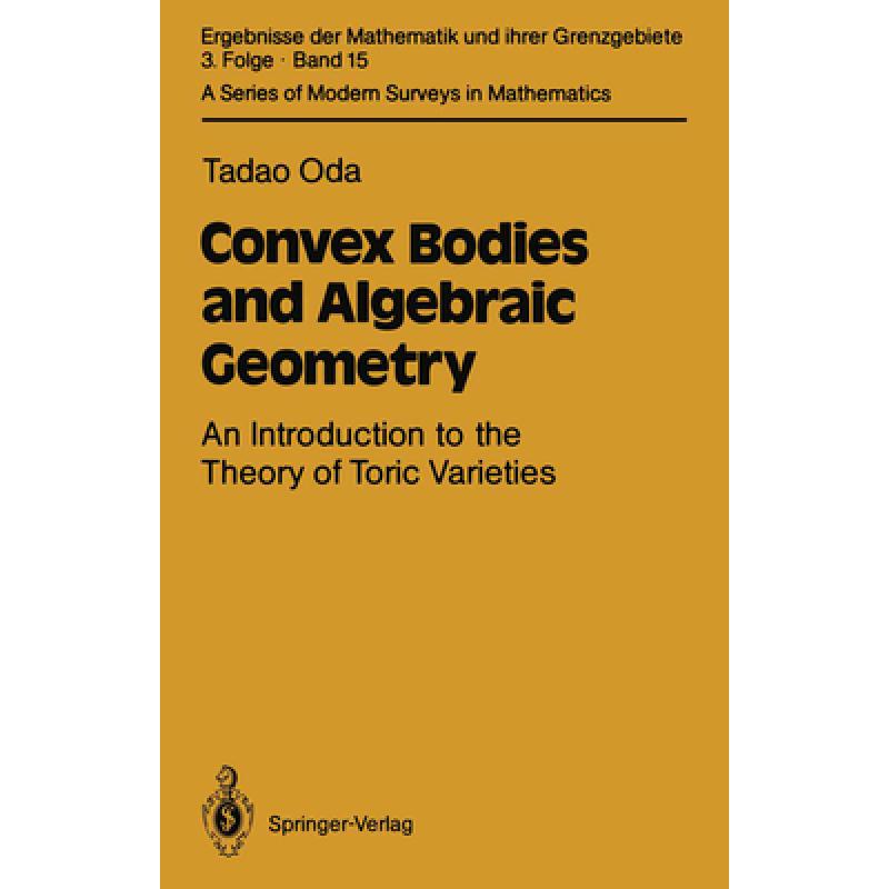 【4周达】Convex Bodies and Algebraic Geometry: An Introduction to the Theory of Toric Varieties [9783642725494] 书籍/杂志/报纸 原版其它 原图主图