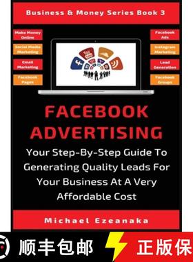 【3-4周达】Facebook Advertising: Your Step-By-Step Guide To Generating Quality Leads For Your Busines... [9781913361754]