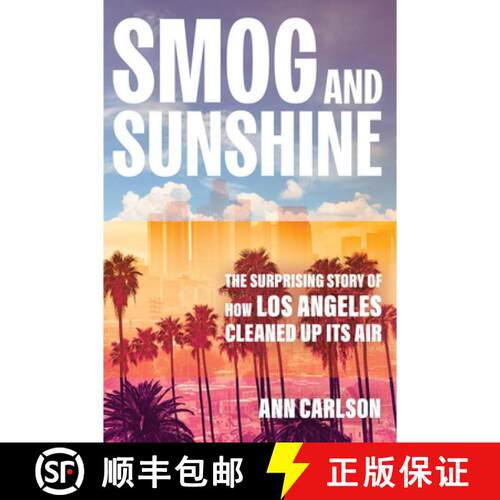 预订 Smog and Sunshine: The Surprising Story of How Los Angeles Cleaned Up Its Air (First Edition) [9780520387393]
