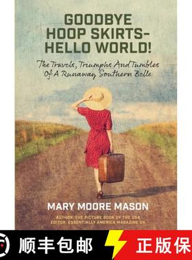 【3-4周达】Goodbye Hoop Skirts - Hello World!: The Travels, Triumphs and Tumbles of a Runaway Souther... [9781914245176]