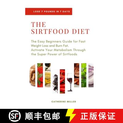 【3-4周达】The Sirtfood Diet: The Easy Beginners Guide for Fast Weight Loss and Burn Fat. Activate Yo... [9781801180276]