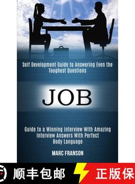 预订 Job: Self Development Guide to Answering Even the Toughest Questions (Guide to a Winning Intervi... [9781989990766]