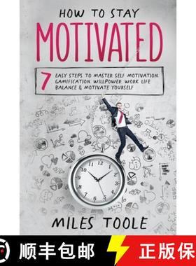 预订 How to Stay Motivated: 7 Easy Steps to Master Self Motivation, Gamification, Willpower, Work Lif... [9781716893766]