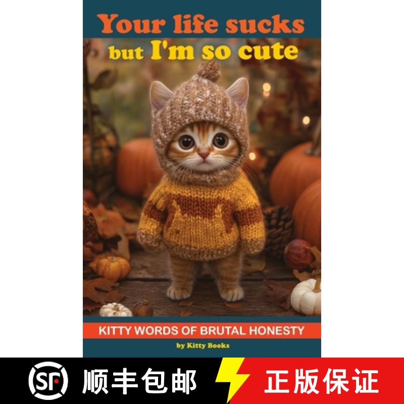 【3-4周达】Your Life Sucks but I'm so Cute: Kitty Words of Brutal Honesty. Self Help Funny Book. Gift... [9789189848924]