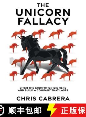 预订 The Unicorn Fallacy: Ditch the Growth-or-Die Herd and Build a Company That Lasts [9781544544960]