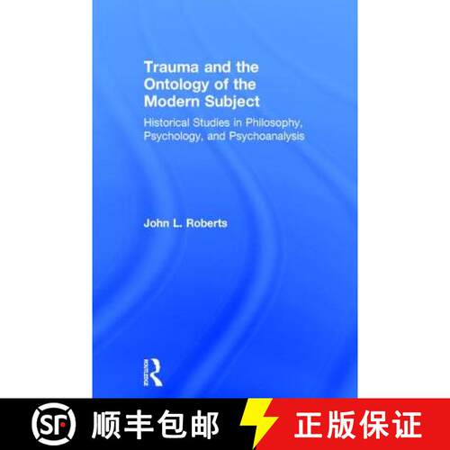 【3-4周达】精装 Trauma and the Ontology of the Modern Subject: Historical Studies in Philosophy, Psyc... [9781138826724]