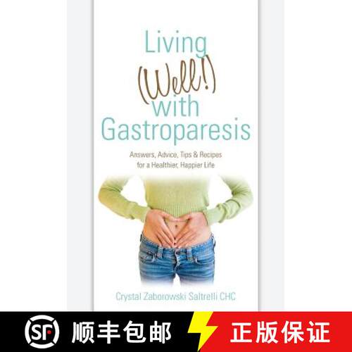 【3-4周达】Living (Well!) with Gastroparesis: Answers, Advice, Tips & Recipes for a Healthier, Happie... [9780615547756]