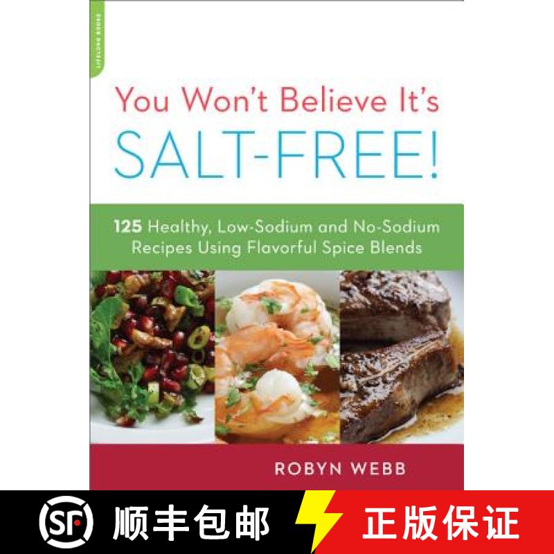 【3-4周达】You Won't Believe It's Salt-Free: 125 Healthy Low-Sodium and No-Sodium Recipes Using Flavo... [9780738215563]
