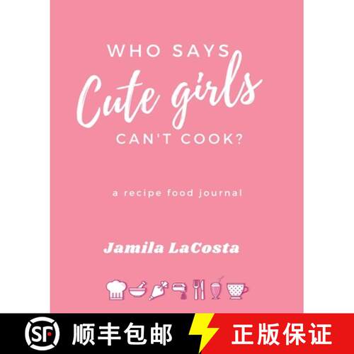 【3-4周达】Who Says Cute Girls Can't Cook?: A Recipe Food Journal [9781949343922]