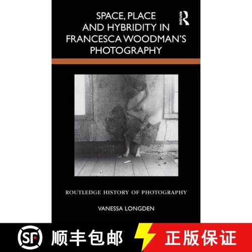 【3-4周达】精装 Space, Place and Hybridity in Francesca Woodmanâ€™s Photography [9781032859668]