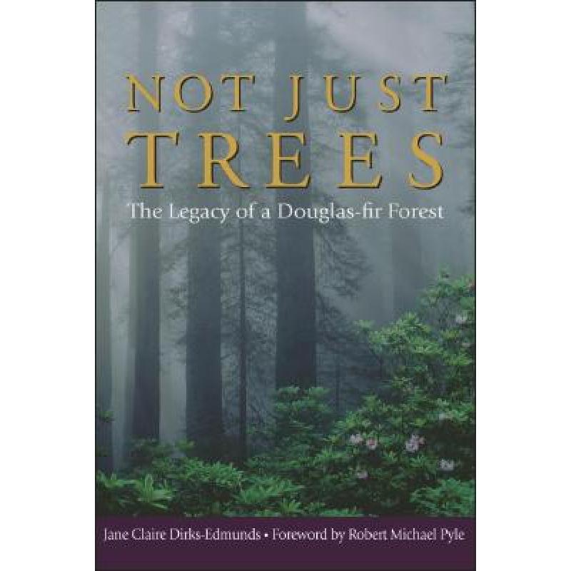 预订 not just trees: the legacy of a doug. [9780874221701]