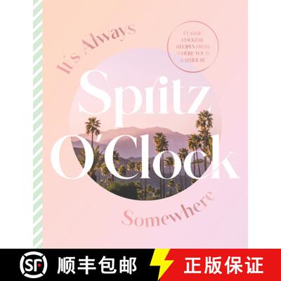 【3-4周达】It's Always Spritz O'Clock Somewhere: Classic Cocktail Recipes from Where You'd Rather Be,... [9781460762561]
