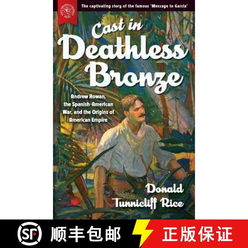 【4周达】Cast in Deathless Bronze: Andrew Rowan, the Spanish-American War, and the Origins of America...[9781943665433]
