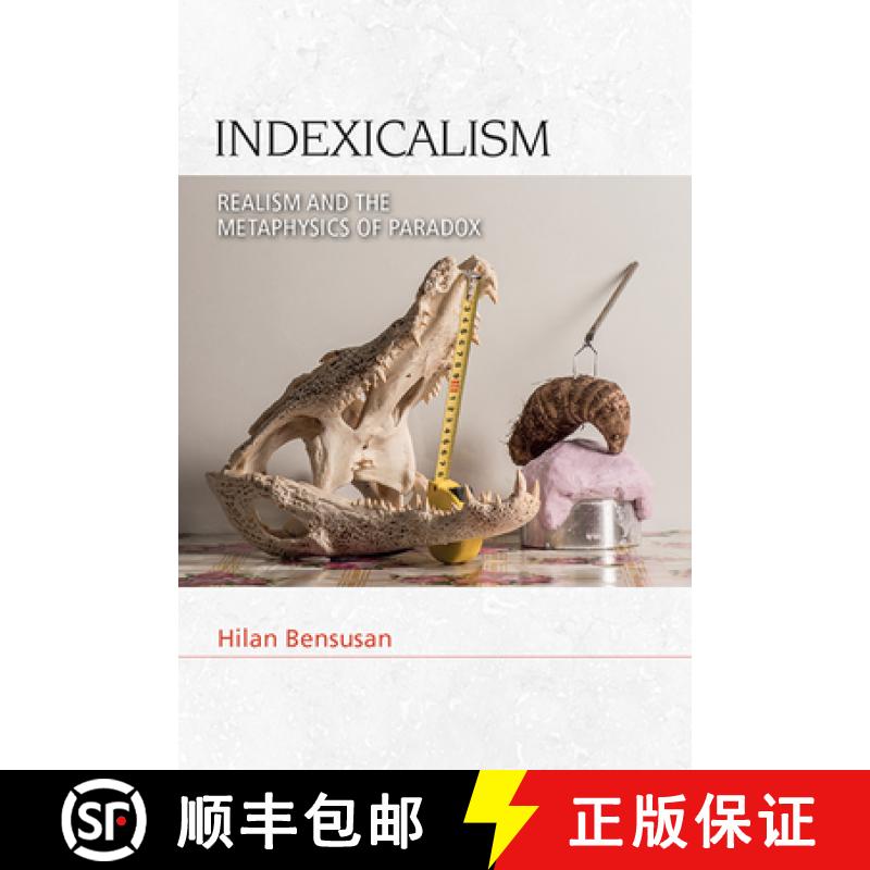 【2-3周达】Indexicalism: Realism and the Metaphysics of Paradox [9781474480307]