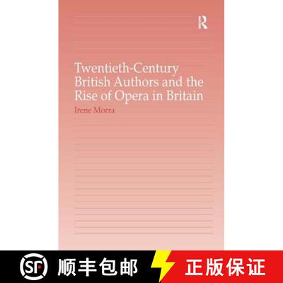 【3-4周达】Twentieth-Century British Authors and the Rise of Opera in Britain [9780754660637]