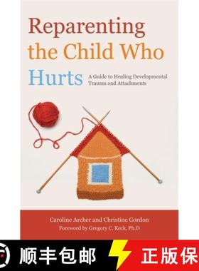 【3-4周达】Reparenting the Child Who Hurts: A Guide to Healing Developmental Trauma and Attachments [9781849052634]
