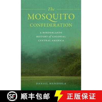 【3-4周达】精装 The Mosquito Confederation – A Borderlands History  of Colonial Central America [9780820369648]