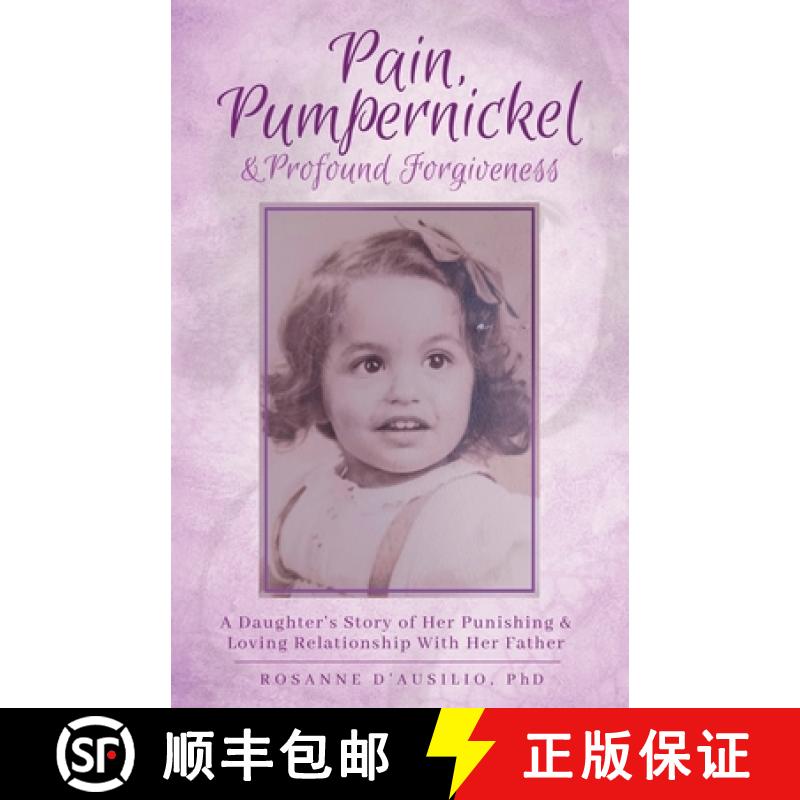 【3-4周达】Pain, Pumpernickel & Profound Forgiveness: A Daughter's Story of her Punishing & Loving Re... [9798990016002]