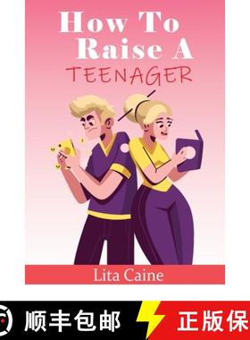 预订 How to Raise a Teenager: Navigating the Crazy and Confusing Adolescent Years As a Parent [9789198671636]