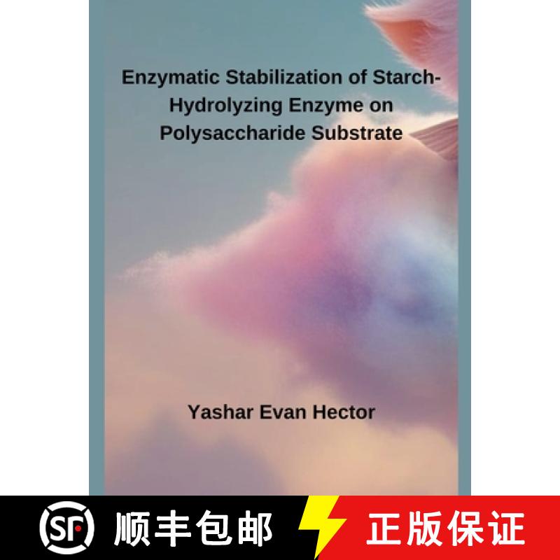 【2-3周达】Enzymatic Stabilization of Starch-Hydrolyzing Enzyme on Polysaccharide Substrate [9798227252203]