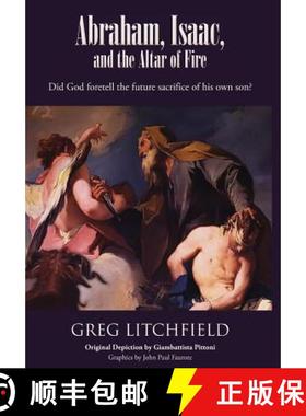 预订 Abraham, Isaac, and the Altar of Fire: Did God foretell the future sacrifice of his own son? [9781645164982]