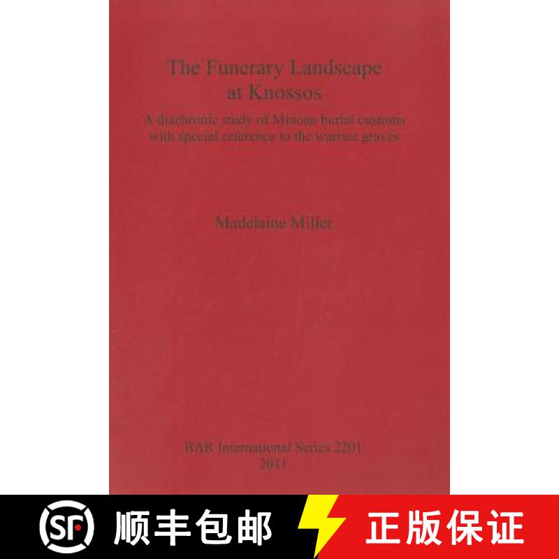 【4周达】The Funerary Landscape at Knossos: A diachronic study of Minoan burial customs with special ... [9781407307572]