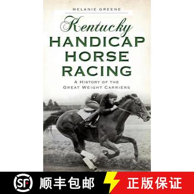 【3-4周达】Kentucky Handicap Horse Racing: A History of the Great Weight Carriers [9781540224682]