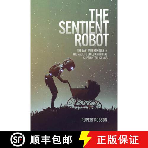 【3-4周达】The Sentient Robot: The Last Two Hurdles in the Race to Build Artificial Superintelligence [9781788360791]