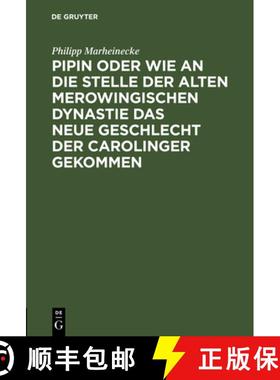 【3-4周达】Pipin Oder Wie an Die Stelle Der Alten Merowingischen Dynastie Das Neue Geschlecht Der Car... [9783111130040]