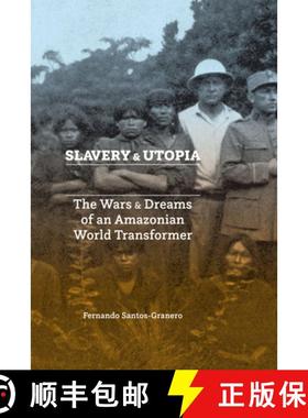【3-4周达】Slavery and Utopia: The Wars and Dreams of an Amazonian World Transformer [9781477317143]