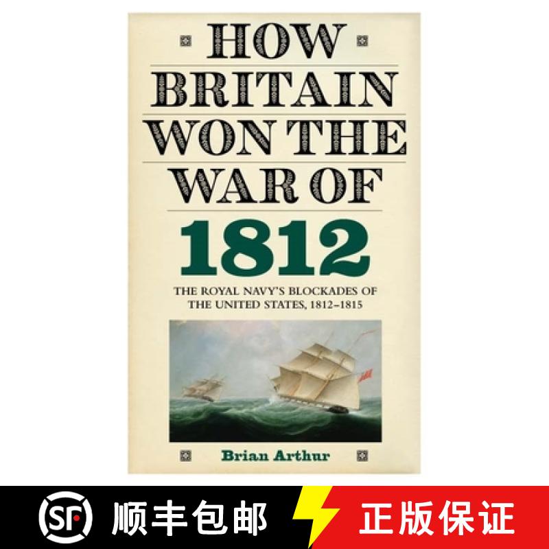 【3-4周达】How Britain Won the War of 1812: The Royal Navy's Blockades of the United States, 1812-1815 [9781843836650]