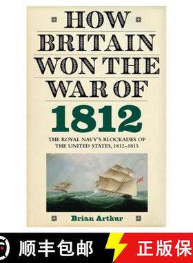 【3-4周达】How Britain Won the War of 1812: The Royal Navy's Blockades of the United States, 1812-1815 [9781843836650]