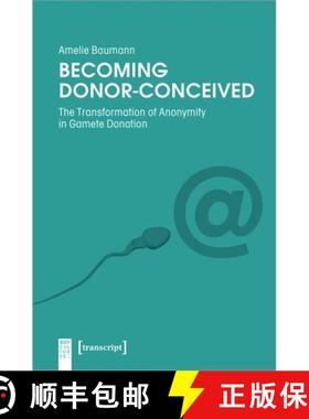 【3-4周达】Becoming Donor–Conceived – The Transformation of Anonymity in Gamete Donation [9783837657319]