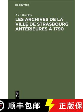 【3-4周达】Les Archives de la Ville de Strasbourg Antérieures À 1790: Aperçu Sommaire [9783112357996]