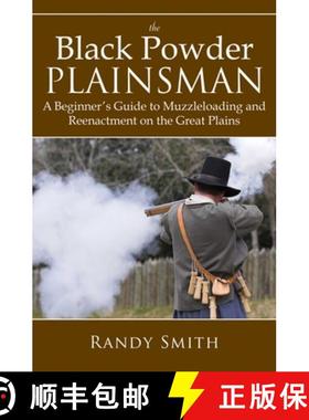 【3-4周达】The Black Powder Plainsman: A Beginner's Guide to Muzzle-Loading and Reenactment on the Gr... [9781616082864]
