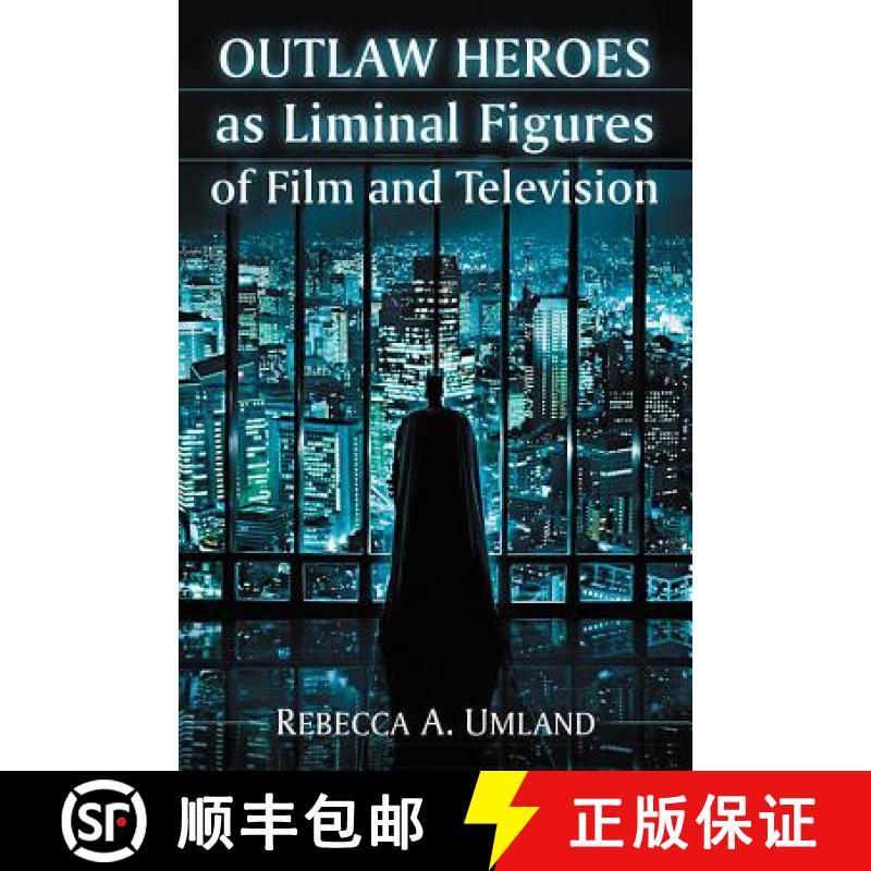 【2-3周达】Outlaw Heroes as Liminal Figures of Film and Television [9780786479887]