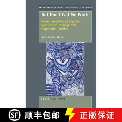 预订 But Don't Call Me White: Mixed Race Women Exposing Nuances of Privilege and Oppression Politics [9789460916922]
