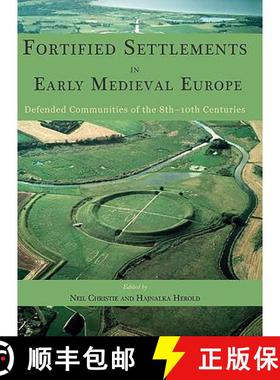 【3-4周达】Fortified Settlements in Early Medieval Europe: Defended Communities of the 8th-10th Centu... [9781785702358]