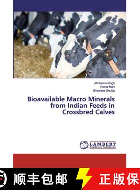 预订 Bioavailable Macro Minerals from Indian Feeds in Crossbred Calves [9786202014090]