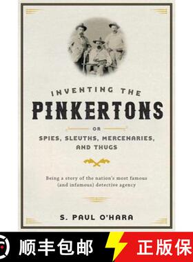 【3-4周达】Inventing the Pinkertons; Or, Spies, Sleuths, Mercenaries, and Thugs: Being a Story of the... [9781421420561]