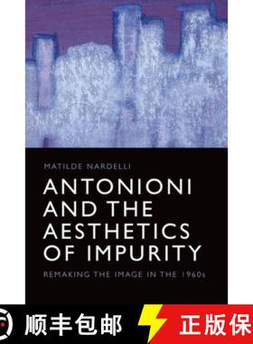 【3-4周达】Antonioni and the Aesthetics of Impurity: Remaking the Image in the 1960s [9781474444040]