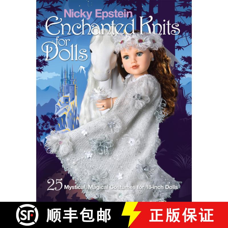 【3-4周达】Nicky Epstein Enchanted Knits for Dolls: 25 Mystical, Magical Costumes for 18-Inch Dolls [9781936096923]