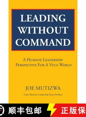 【3-4周达】Leading Without Command: A Humane Leadership Perspective For A VUCA World [9781482806564]