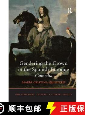 【3-4周达】Gendering the Crown in the Spanish Baroque Comedia [9781409439639]