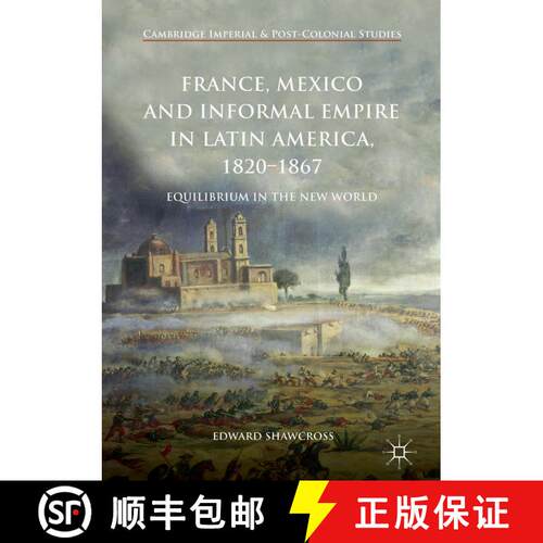 【3-4周达】精装 France, Mexico and Informal Empire in Latin America, 1820-1867 : Equilibrium in the N... [9783319704630]